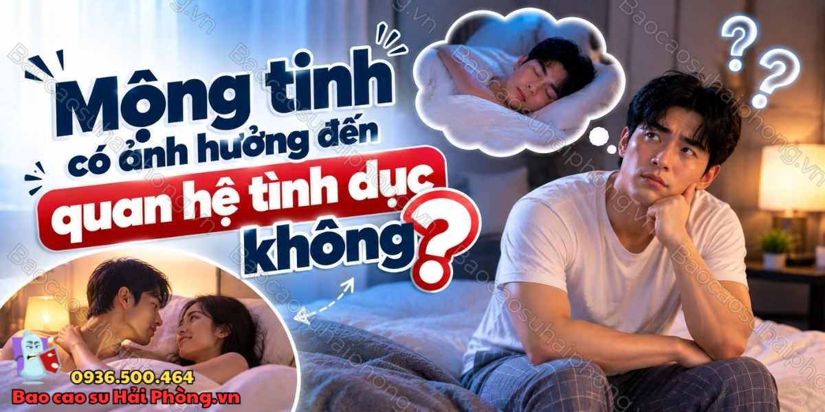 Mộng tinh có ảnh hưởng đến quan hệ tình dục không?
