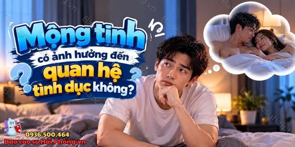Mộng tinh có ảnh hưởng đến quan hệ tình dục không?