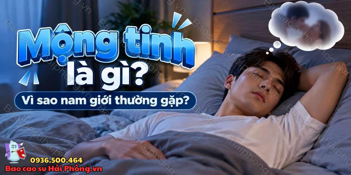 Mộng tinh là gì? - Vì sao nam giới thường gặp?