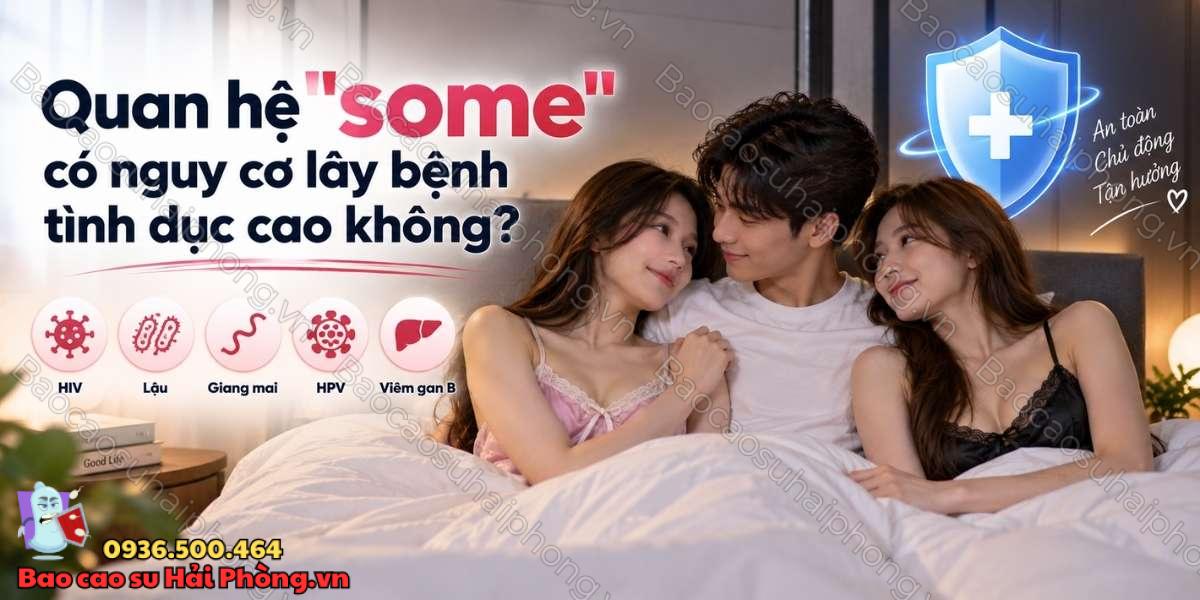 Quan hệ some có nguy cơ lây bệnh tình dục cao không?