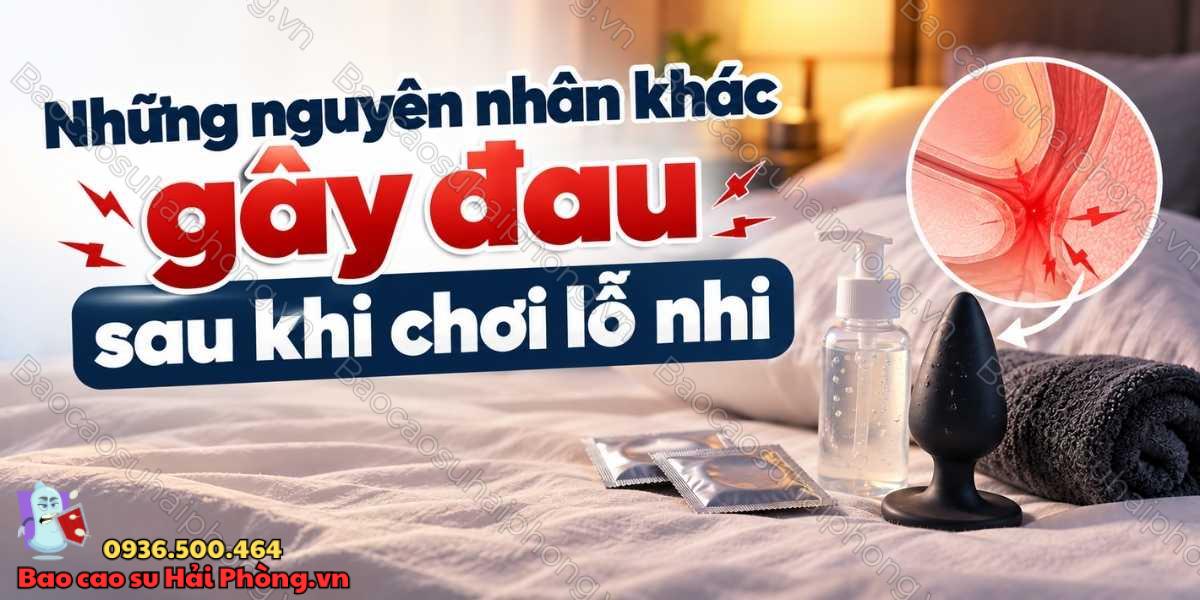 Chơi lỗ nhị có đau không? - Vì sao cảm thấy đau rát?