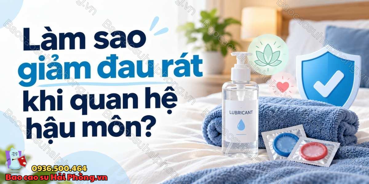 Chơi lỗ nhị có đau không? - Vì sao cảm thấy đau rát?