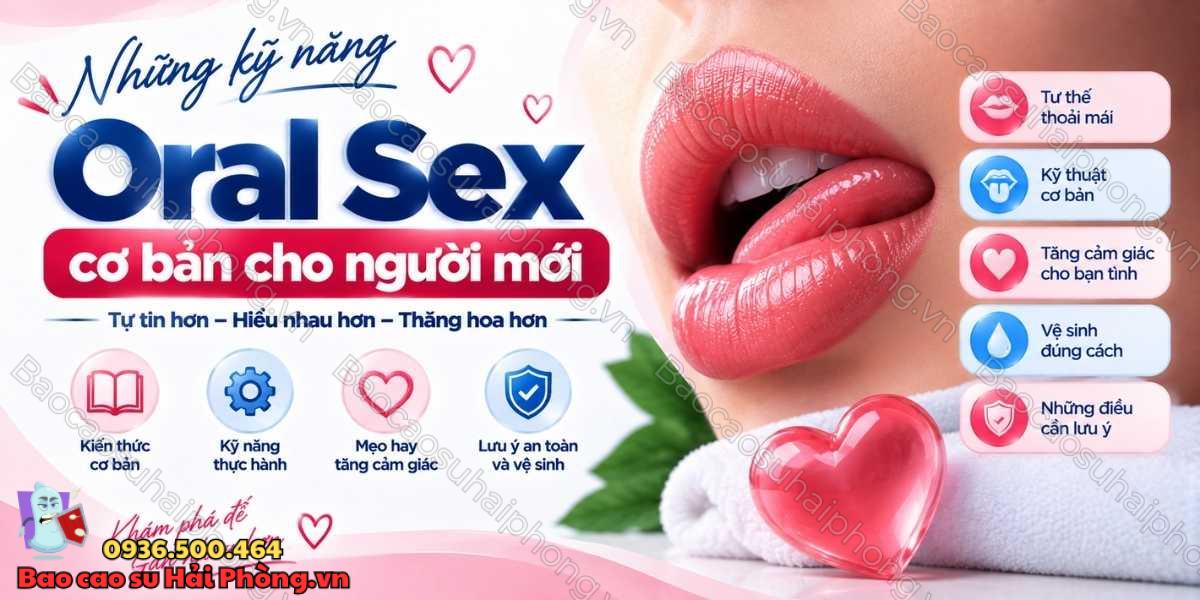 Oral Sex có khó không? Kỹ năng cơ bản cho người mới