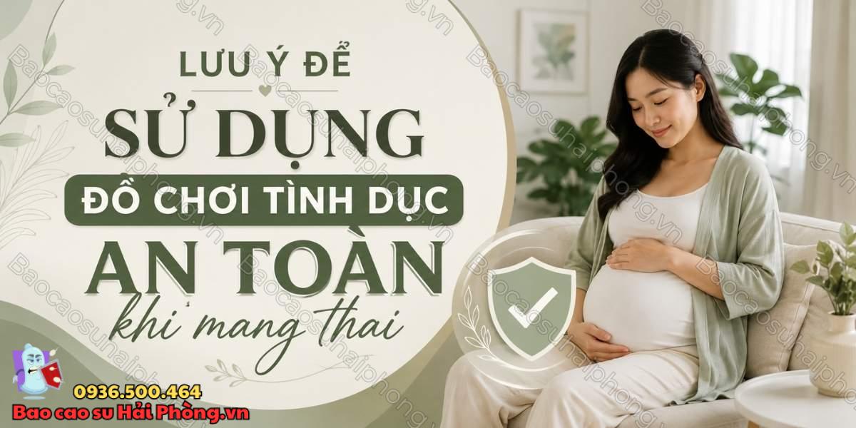Dùng đồ chơi tình dục khi mang thai có an toàn không?