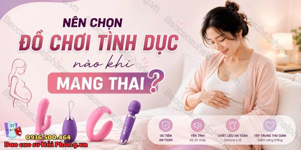 Phụ nữ đang mang thai có dùng đồ chơi tình dục được không?