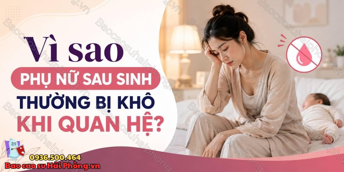 Vì sao phụ nữ sau sinh thường bị khô khi quan hệ?