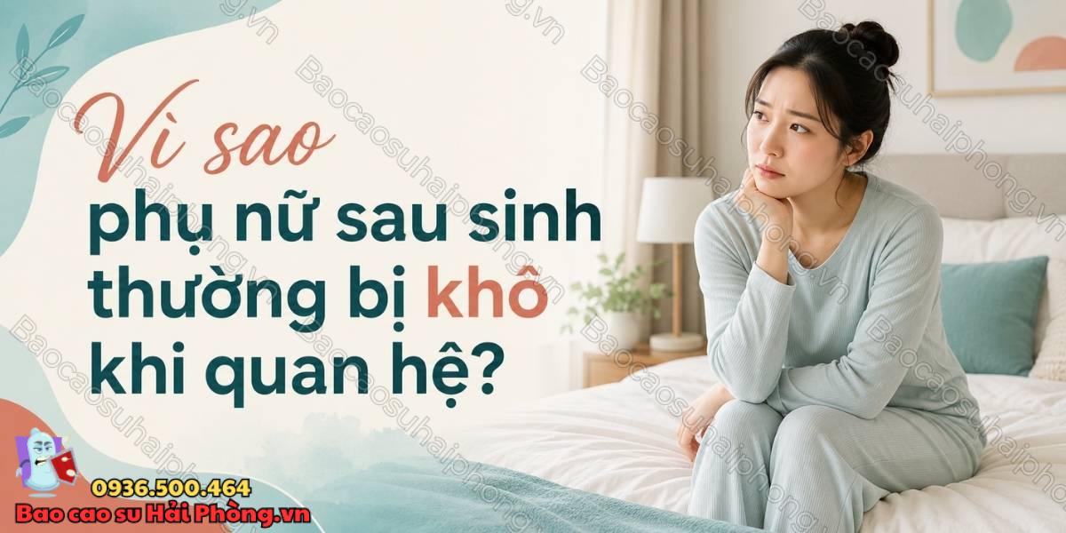 Vì sao phụ nữ sau sinh thường bị khô khi quan hệ?