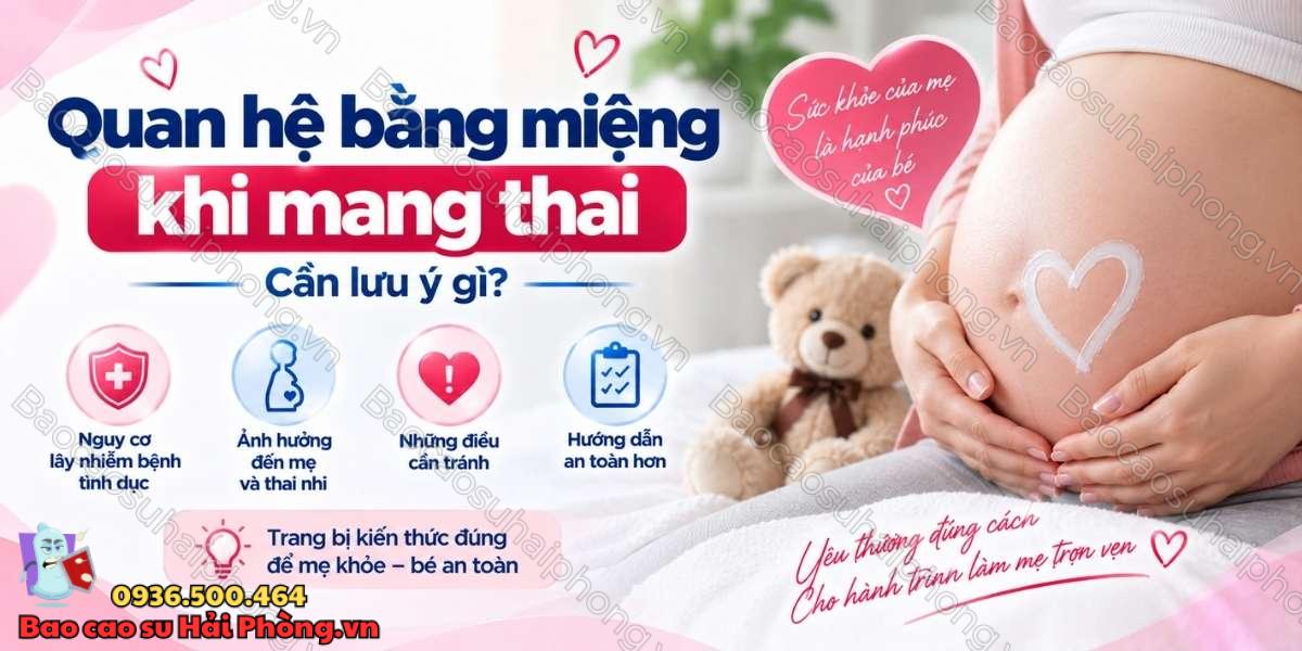 Quan hệ bằng miệng khi mang thai cần lưu ý gì?