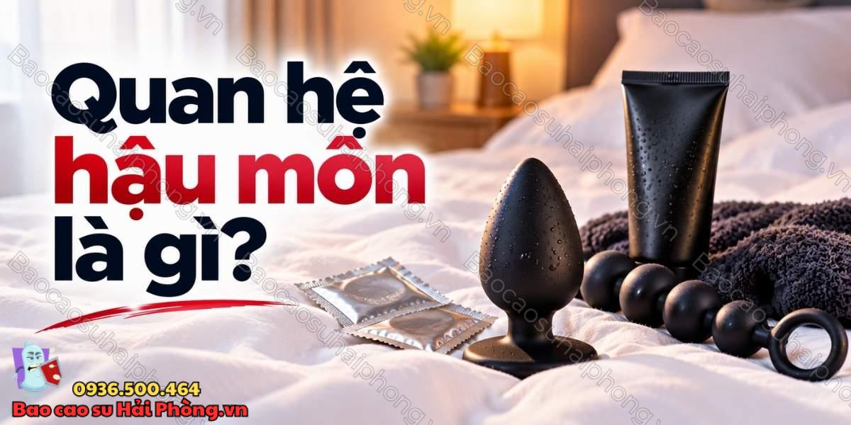 Quan hệ hậu môn là gì? - Những điều cần biết trước khi thử