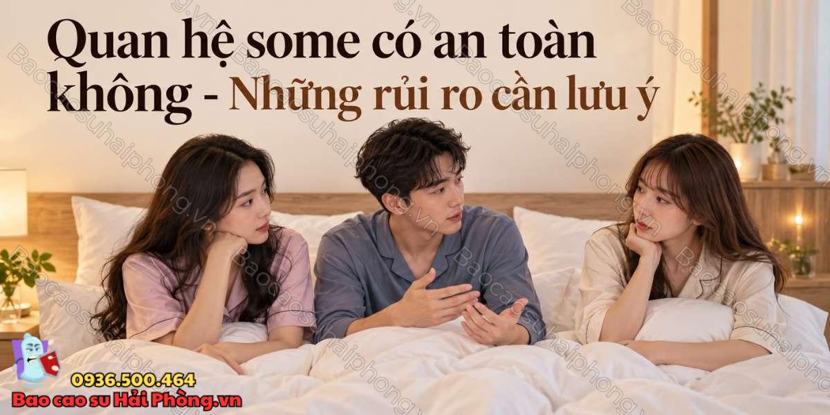 Quan hệ some có an toàn không? - Những rủi ro cần lưu ý
