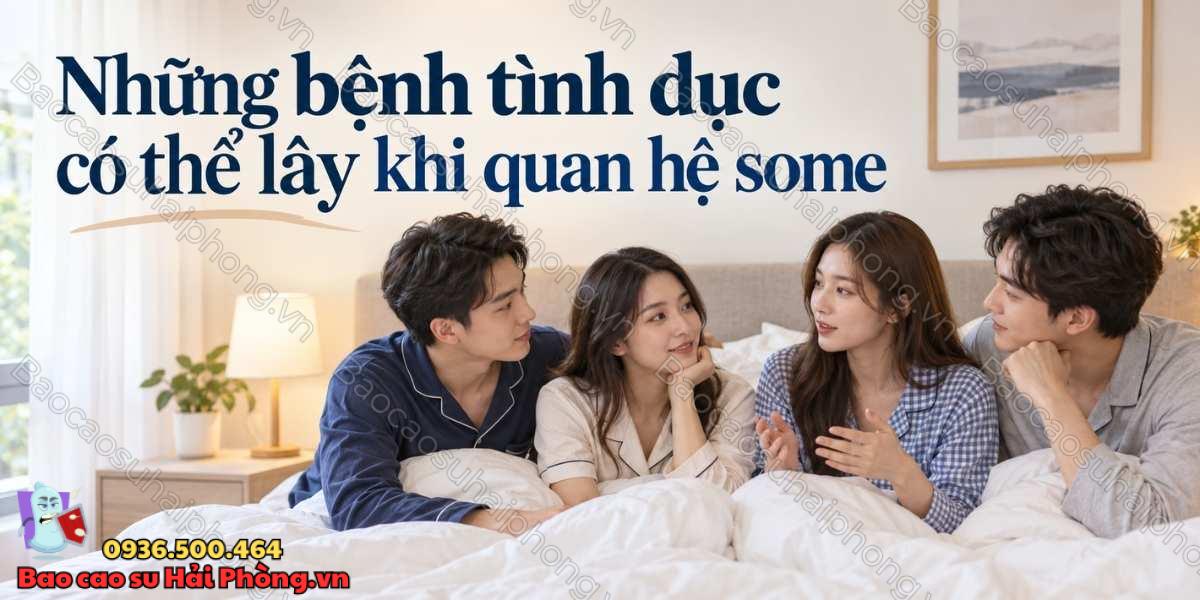Quan hệ some có nguy cơ lây bệnh tình dục cao không?