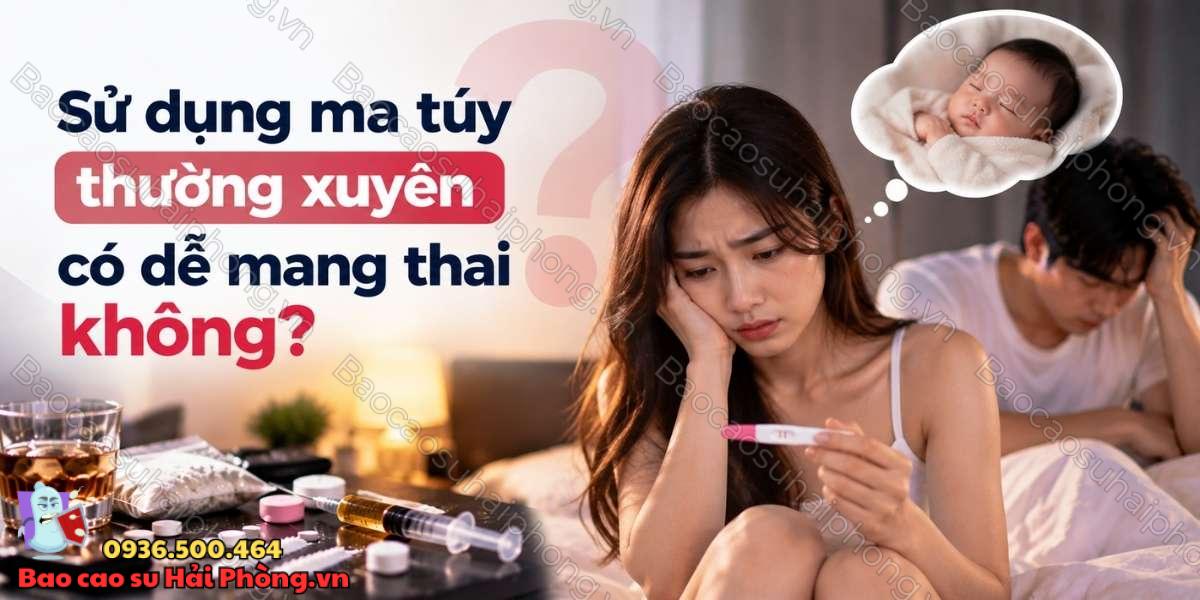 Sử dụng ma túy thường xuyên có dễ mang thai không?
