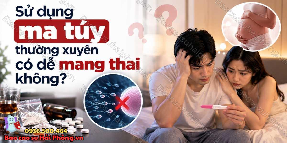 Sử dụng ma túy thường xuyên có dễ mang thai không?