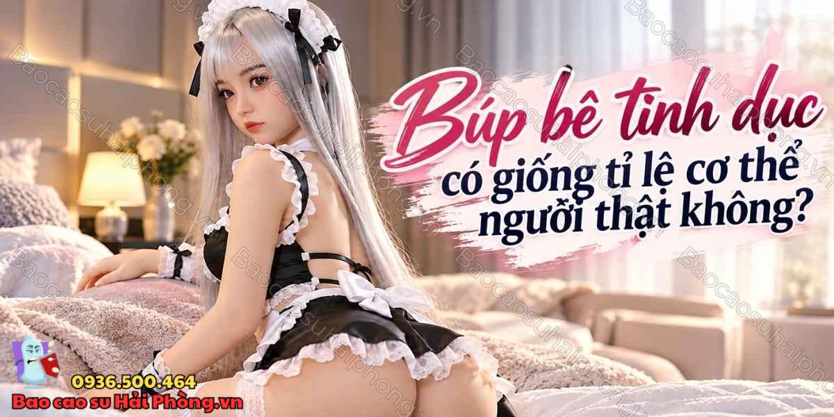 Búp bê tình dục có giống tỉ lệ cơ thể người thật không?