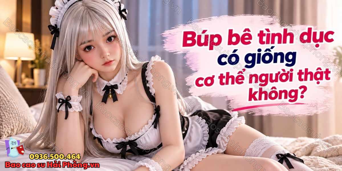 Búp bê tình dục có giống tỉ lệ cơ thể người thật không?