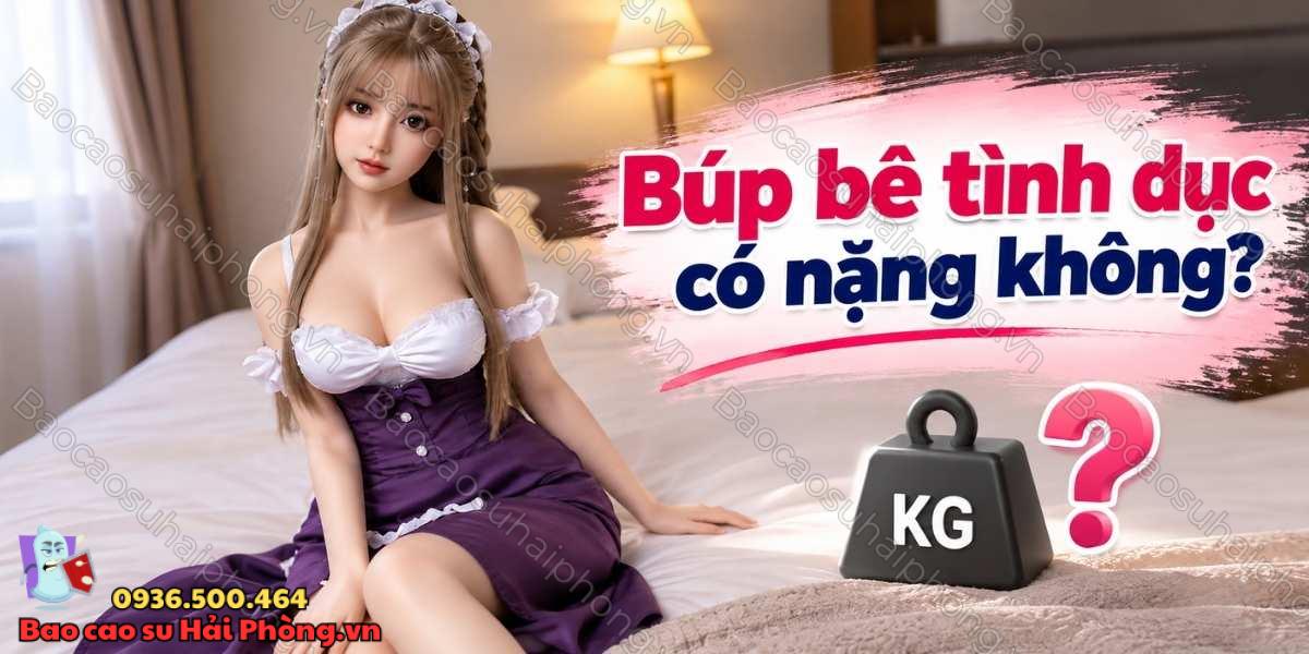 Búp bê tình dục có nặng không?