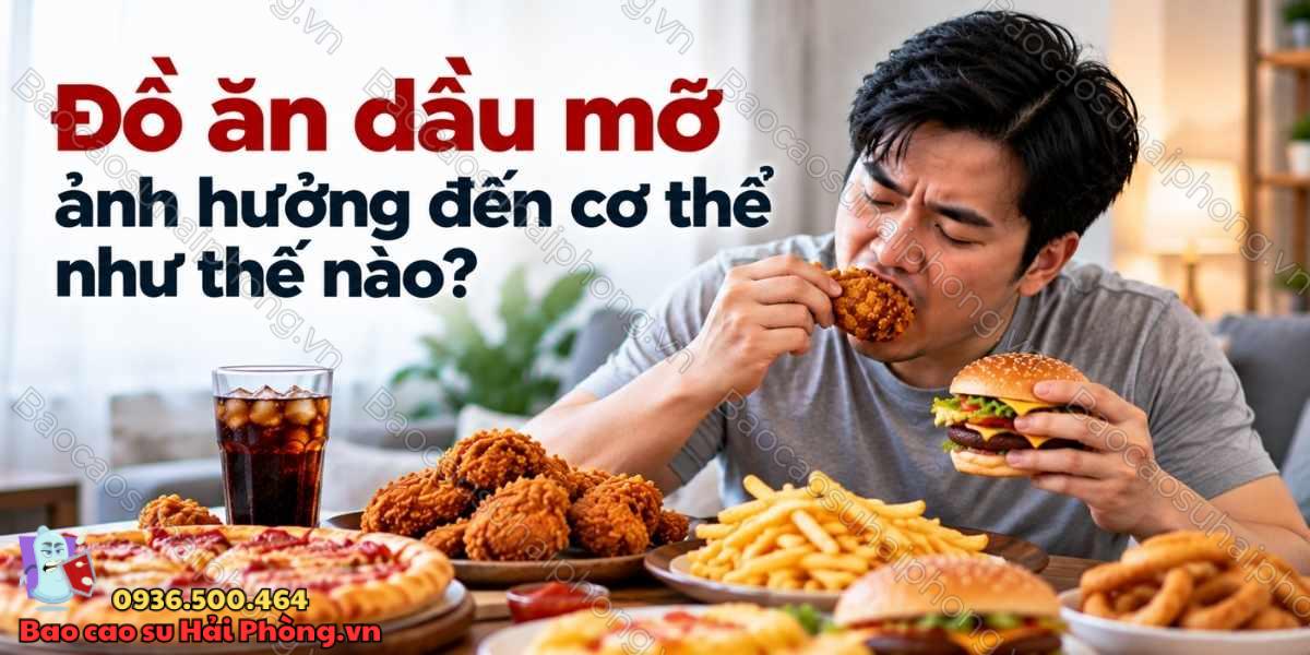Đồ ăn dầu mỡ có ảnh hưởng đến sinh lý nam không?
