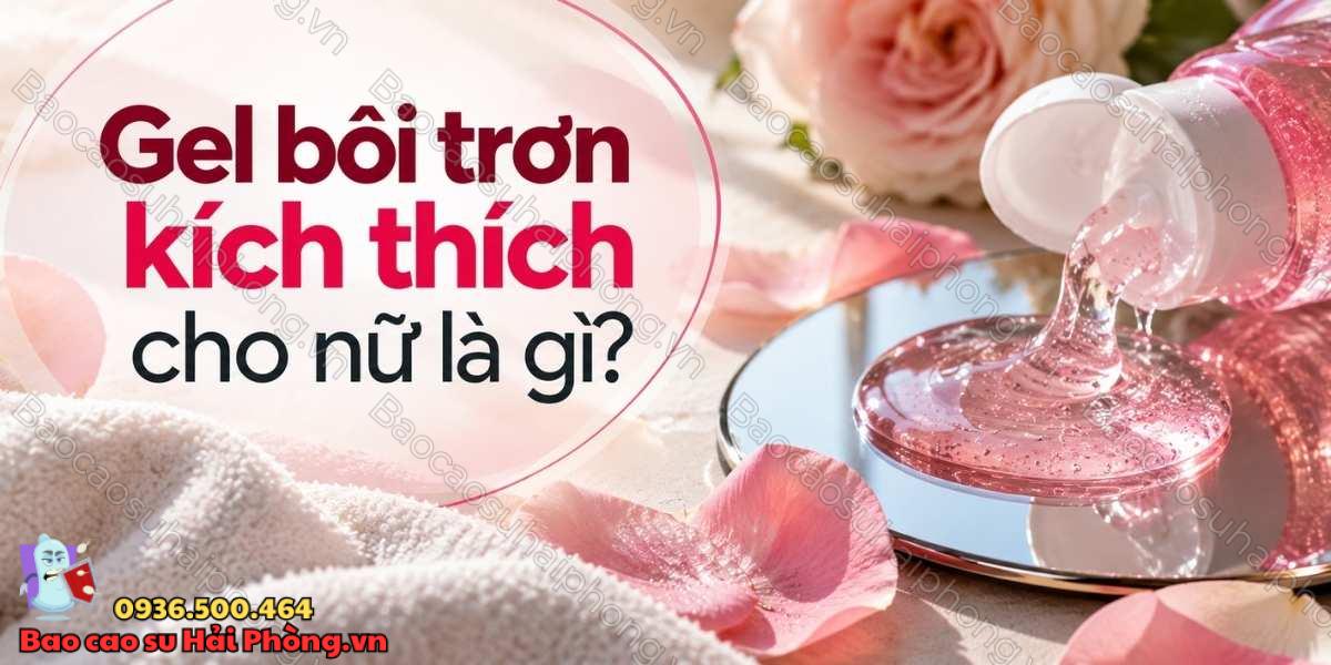 Gel bôi trơn kích thích cho nữ có gì đặc biệt?