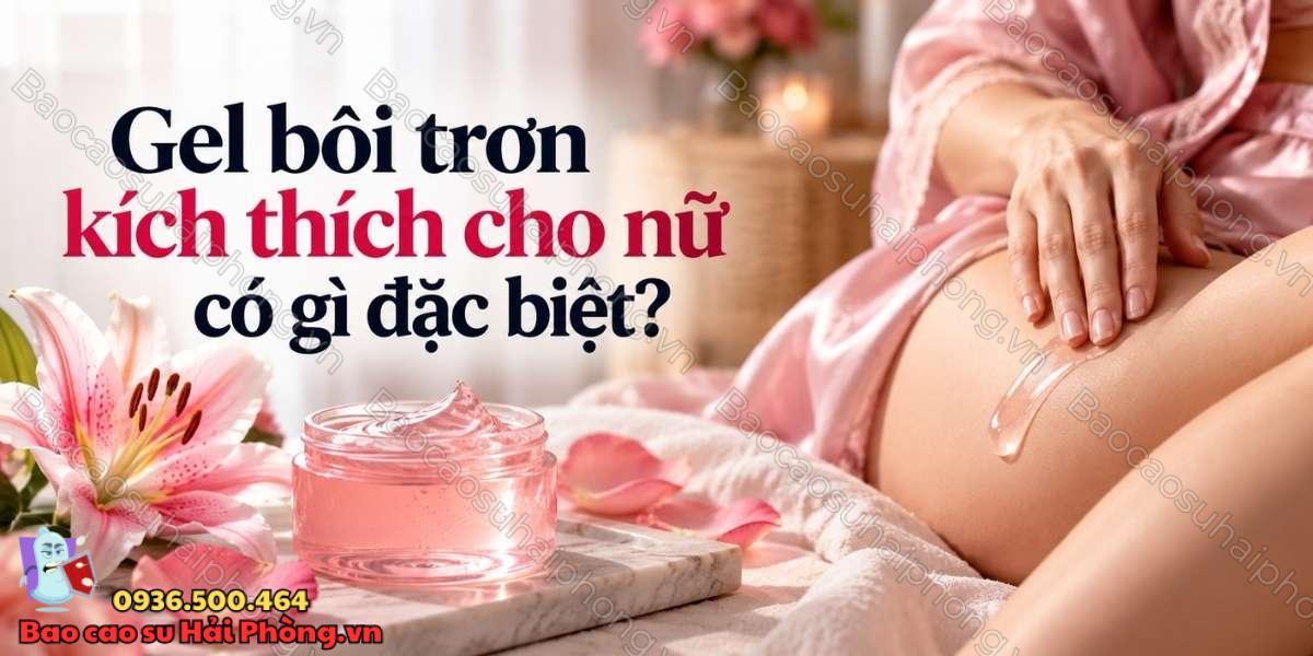 Gel bôi trơn kích thích cho nữ có gì đặc biệt?