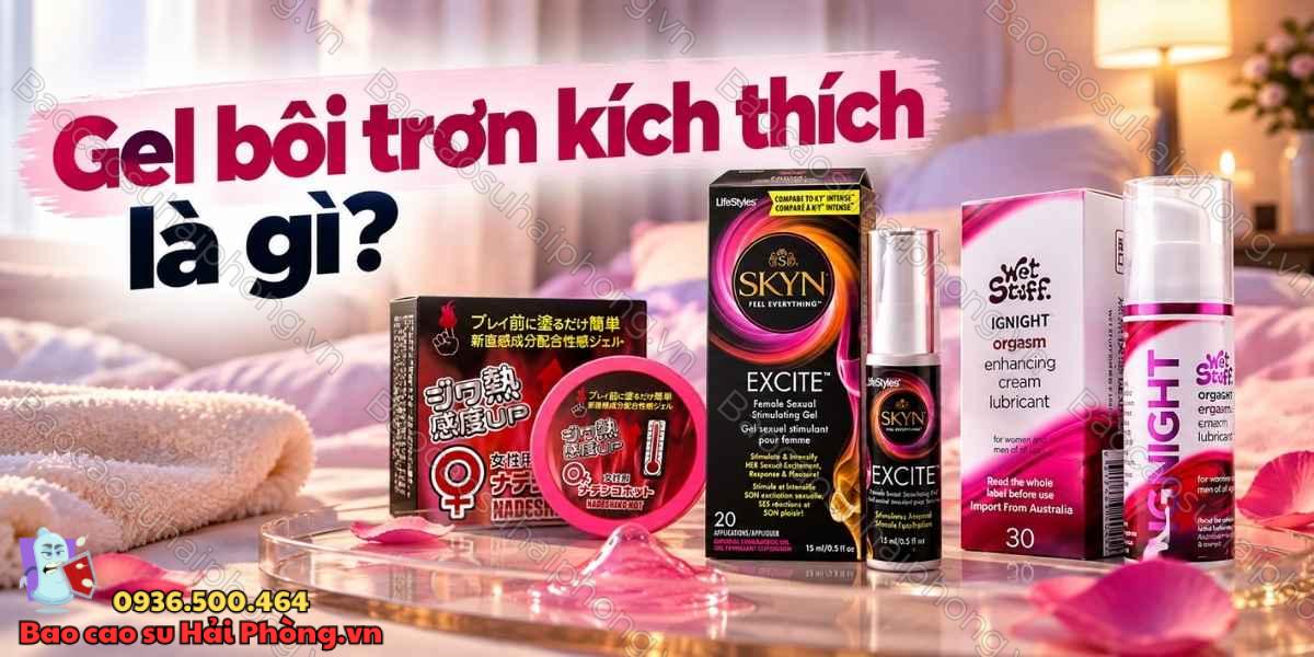 Gel bôi trơn kích thích là gì - Có gì khác gel bôi trơn thông thường?