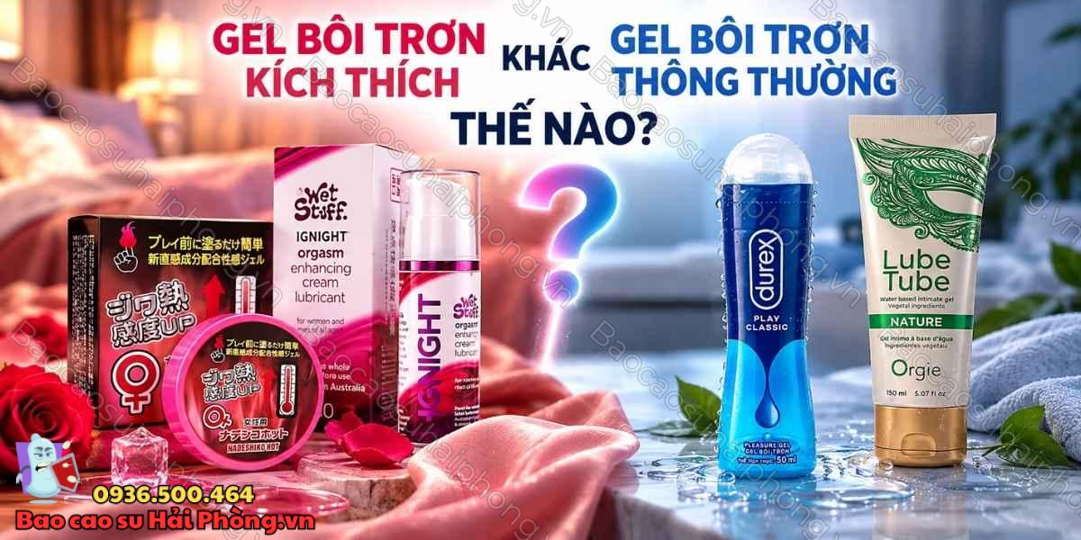 Gel bôi trơn kích thích là gì - Có gì khác gel bôi trơn thông thường?