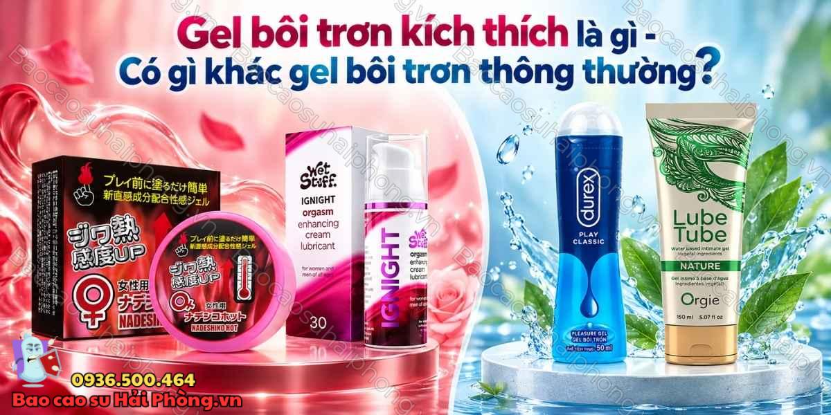 Gel bôi trơn kích thích là gì - Có gì khác gel bôi trơn thông thường?