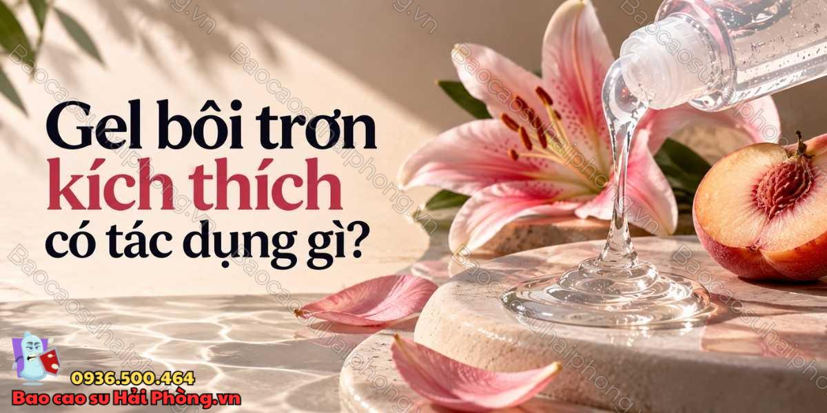 Gel bôi trơn kích thích có tác dụng gì?