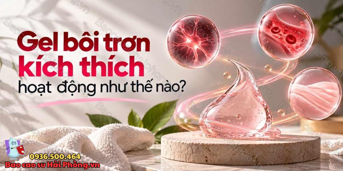 Gel bôi trơn kích thích có tác dụng gì?