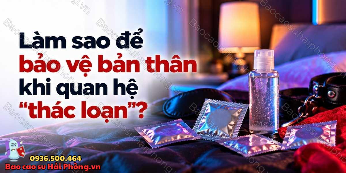 Làm sao để bảo vệ bản thân khi quan hệ "thác loạn"?