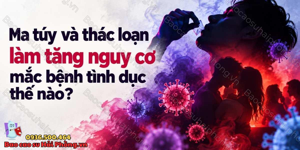 Ma túy và thác loạn tình dục nguy hiểm như thế nào?