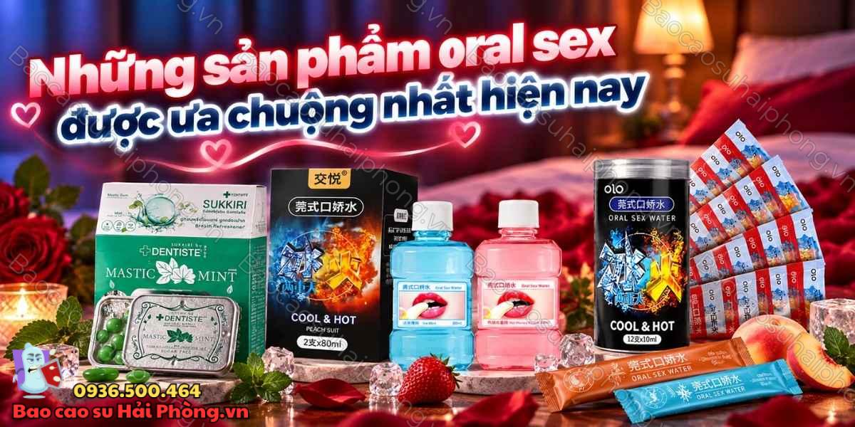 Những sản phẩm oral sex được ưa chuộng nhất hiện nay