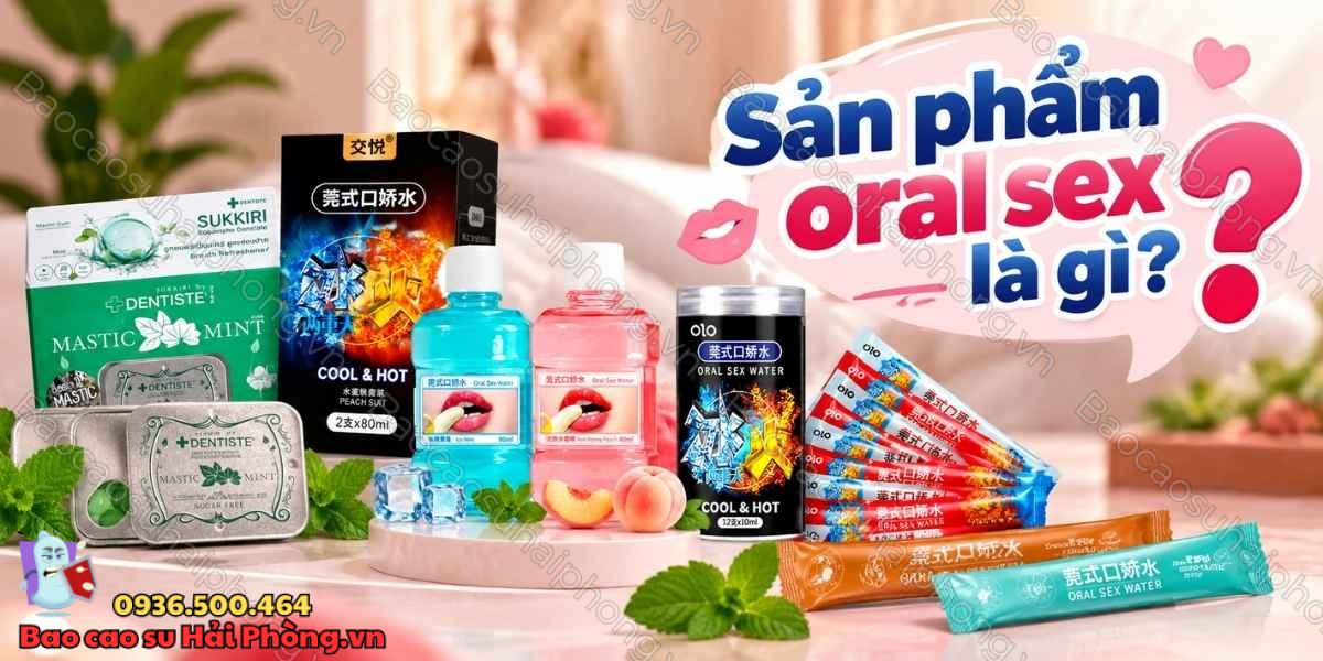 Những sản phẩm oral sex được ưa chuộng nhất hiện nay