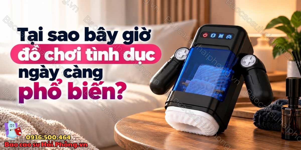 Tại sao bây giờ đồ chơi tình dục ngày càng phổ biến?